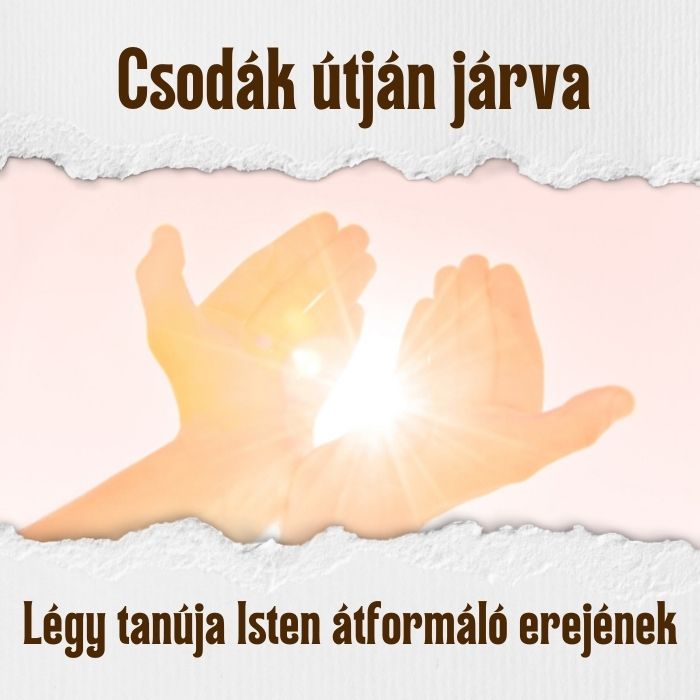 Csodák útján járva - Történetek Isten természetfeletti hatalmáról