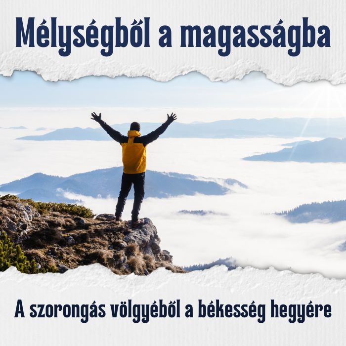 Mélységből a magasságba – A szorongás völgyéből a békesség hegyére