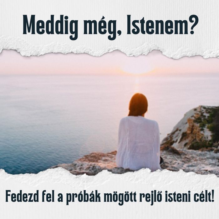 Meddig még Istenem? – A szenvedés átformáló ereje